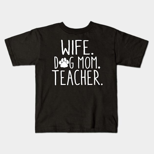 Wife Dog Mom Teacher T Shirt Dog Lover Gift Mothers Day Kids T-Shirt by Alison Cloy